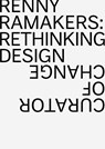 Renny Ramakers Rethinking Design-Curator of Change - Aaron Betsky - 9783037785690