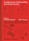 Architectures of Dismantling and Restructuring: Spaces of Danish Welfare, 1970-present - Kirsten Marie Raahauge ; Katrine Lotz ; Deane Simpson - 9783037786918