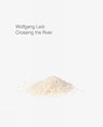 Wolfgang Laib: Crossing the River - Damian Jurt ; Stephan Kunz ; Bundner Kunstmuseum Chur - 9783037786963