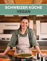 Schweizer Küche vegan - Tiziana Cuviello - 9783037806876