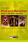 Pilze und Menschen. Rausch - Medizin - Nahrung - Christian Rätsch - 9783037886540