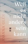 Weil es nicht anders sein kann - Joanna Glen - 9783037901625