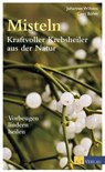 Misteln - Kraftvolle Krebsheiler aus der Natur - Johannes Wilkens ; Gert Böhm - 9783038000952