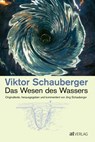Das Wesen des Wassers - Viktor Schauberger - 9783038002727