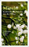 Misteln - kraftvolle Krebsheiler aus der Natur - Johannes Wilkens ; Gert Böhm - 9783038008910