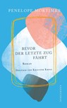 Bevor der letzte Zug fährt - Penelope Mortimer - 9783038201205