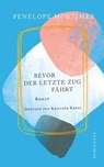 Bevor der letzte Zug fährt - Penelope Mortimer - 9783038209089