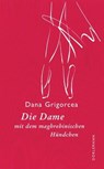 Die Dame mit dem maghrebinischen Hündchen - Dana Grigorcea - 9783038209553