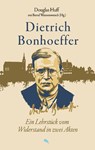 Dietrich Bonhoeffer: Ein Lehrstück vom Widerstand in zwei Akten - Douglas Huff - 9783038482635