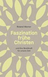 Faszination frühe Christen - Roland Werner - 9783038482956