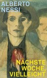 Nächste Woche, vielleicht - Alberto Nessi - 9783038550440
