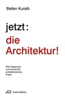 jetzt: die Architektur! - Stefan Kurath - 9783038602422