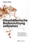 Haushälterische Bodennutzung vollziehen - Sibylle Wälty - 9783038603122