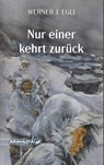 Nur einer kehrt zurück - Werner J. Egli - 9783038640189