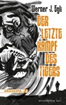 Der letzte Kampf des Tigers - Werner J. Egli - 9783038642008