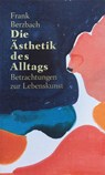 Die Ästhetik des Alltags - Frank Berzbach - 9783038761280