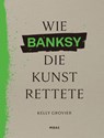 Wie BANKSY die Kunst rettete - Kelly Grovier - 9783038763055