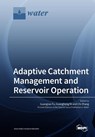 Adaptive Catchment Management and Reservoir Operation - GUANGTAO FU - 9783038977384