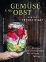 Gemüse und Obst einfach fermentieren - Sibylle Hunger - 9783039021895