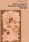 Vilna as a Centre of the Modern Jewish Press, 1840-1928 - Susanne Marten-Finnis - 9783039100804