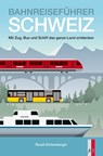 Bahnreiseführer Schweiz - Ruedi Eichenberger - 9783039130146
