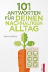 101 Antworten für deinen nachhaltigen Alltag - Sabina Galbiati - 9783039130467
