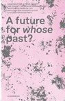 A future for whose past? - AG Denkmalschutzjahr 2025 des ICOMOS Suisse und dem Lehrstuhl für Konstruktionserbe und Denkmalpflege der ETH Zürich - 9783039196425
