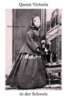 Queen Victoria in der Schweiz - Peter Arengo-Jones - 9783039199341