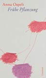 Frühe Pflanzung - Anna Ospelt - 9783039260522