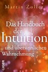 Das Handbuch der Intuition und übersinnlichen Wahrnehmung - Martin Zoller - 9783039330249