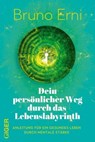 Dein persönlicher Weg durch das Lebenslabyrinth - Bruno Erni - 9783039330607