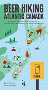 Beer Hiking Atlantic Canada - Daniel Beaton ; Sarah Lamagna - 9783039641253