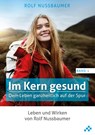 Im Kern gesund (Band 1) - Rolf Nussbaumer - 9783039650194