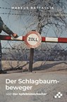 Der Schlagbaumbeweger - Markus Battaglia - 9783039650811