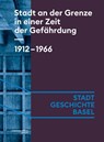Stadt an der Grenze in einer Zeit der Gefährdung. 1912-1966 - Céline Angehrn ; Caroline Arni ; Noemi Crain Merz ; Isabel Koellreuter - 9783039690077
