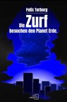 Die Zurf besuchen den Planet Erde - Von Arboris und einem Leben. - Felix Terborg - 9783039770076