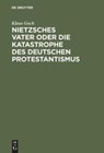 Nietzsches Vater oder die Katastrophe des deutschen Protestantismus - Klaus Goch - 9783050030777