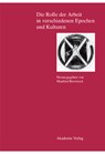 Die Rolle Der Arbeit in Verschiedenen Epochen Und Kulturen - Manfred Bierwisch - 9783050034737