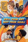 Sell Your Art, Not Your Soul! - Kevin B Dibacco - 9783066116830