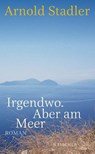 Irgendwo. Aber am Meer - Arnold Stadler - 9783100751317