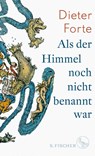 Als der Himmel noch nicht benannt war - Dieter Forte - 9783103972207