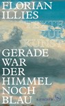 Gerade war der Himmel noch blau - Florian Illies - 9783103972511