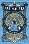 Die Freimaurer - Der mächtigste Geheimbund der Welt - John Dickie - 9783103973358