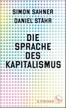 Die Sprache des Kapitalismus - Simon Sahner ; Daniel Stähr - 9783103975932
