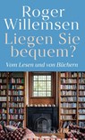 Liegen Sie bequem? Vom Lesen und von Büchern - Roger Willemsen - 9783103976021
