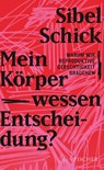 Mein Körper - wessen Entscheidung? - Sibel Schick - 9783103977554
