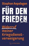 Für den Frieden - Widerruf meiner Kriegsdienstverweigerung - Stephan Anpalagan - 9783103977578