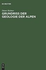 Grundriss der Geologie der Alpen - Dieter Richter - 9783110021011