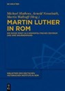 Martin Luther in Rom - MATHEUS,  Michael ; Nesselrath, Arnold ; Wallraff, Martin - 9783110309065