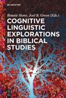 Cognitive Linguistic Explorations in Biblical Studies - Bonnie Howe ; Joel B. Green - 9783110349788
